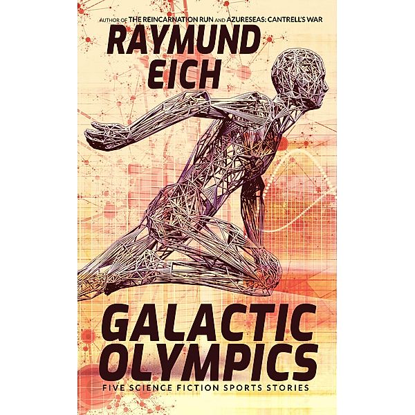 Galactic Olympics: Five Science Fiction Sports Stories, Raymund Eich