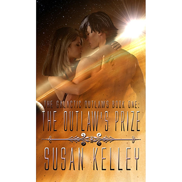 Galactic Outlaws Book One: The Outlaw's Prize, Susan Kelley