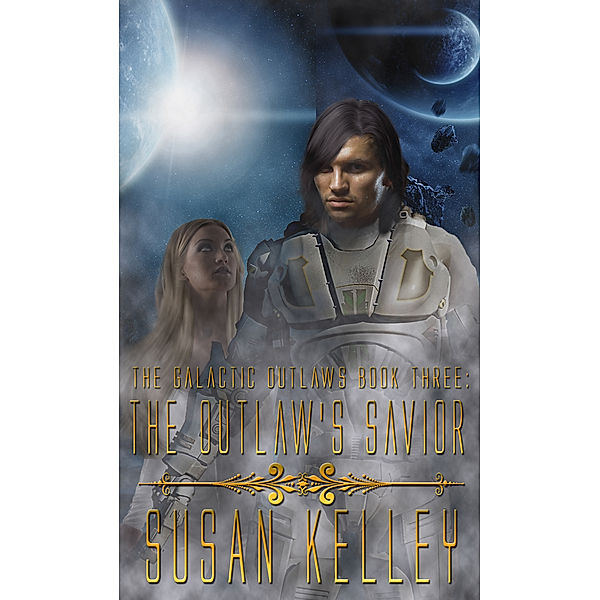 Galactic Outlaws Book Three: The Outlaw's Savior, Susan Kelley