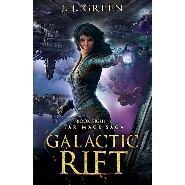 GALACTIC RIFT (Star Mage Saga, #8) / Star Mage Saga, J. J. Green