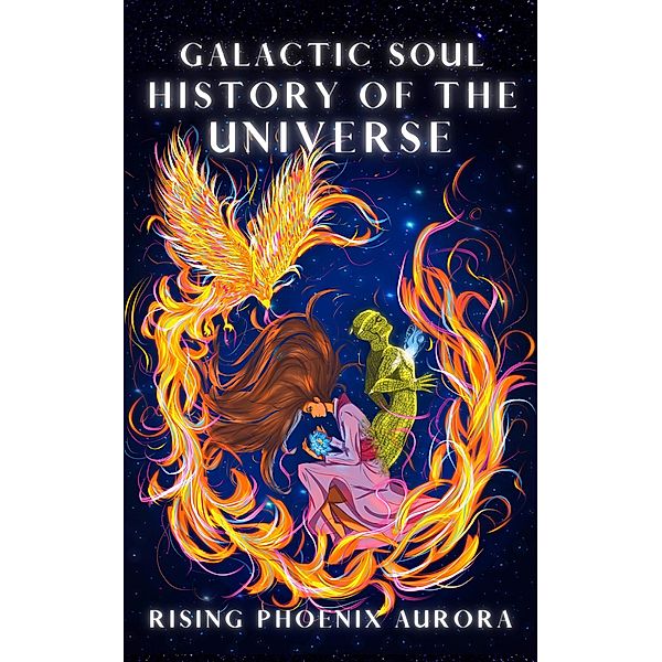 Galactic Soul History of the Universe / Galactic Soul History of the Universe, Rising Phoenix Aurora