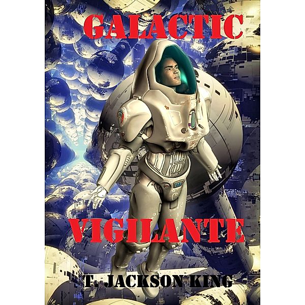 Galactic Vigilante (Vigilante Series, #3) / Vigilante Series, T. Jackson King
