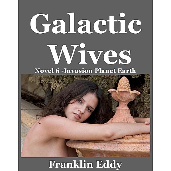 Galactic Wives (Invasion Planet Earth, #6) / Invasion Planet Earth, Franklin Eddy