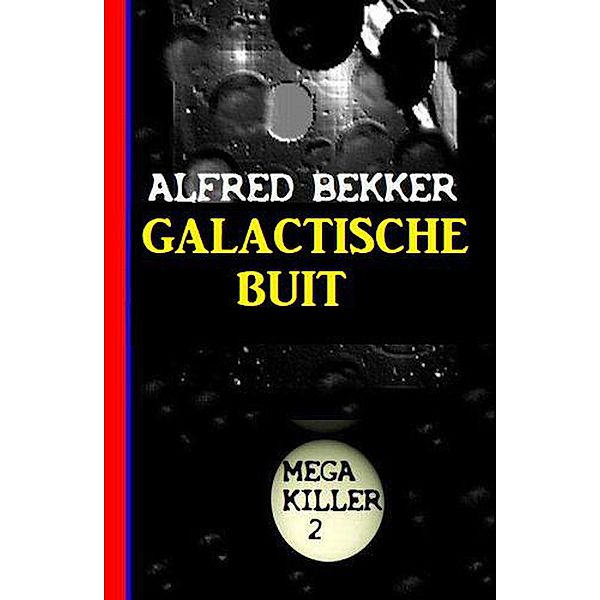 Galactische buit: Mega Killer 2, Alfred Bekker