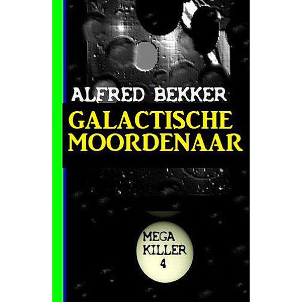 Galactische Moordenaar: Mega Killer 4, Alfred Bekker