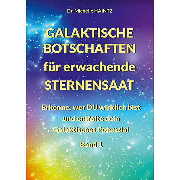 GALAKTISCHE BOTSCHAFTEN für erwachende STERNENSAAT, Dr. Michelle Haintz