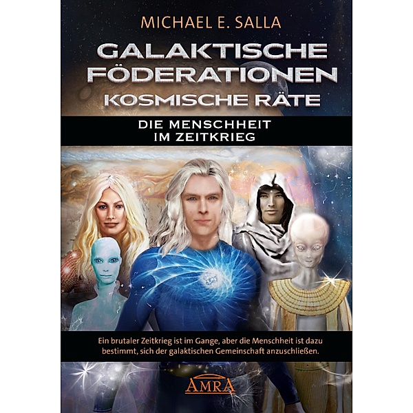 Galaktische Föderationen & Kosmische Räte. Die Menschheit im Zeitkrieg, Michael E. Salla