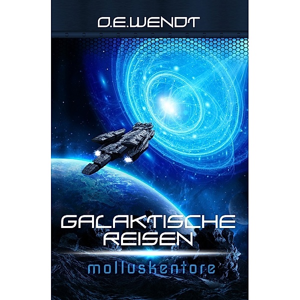 Galaktische Reisen / Galaktische Reisen - Molluskentore, O. E. Wendt
