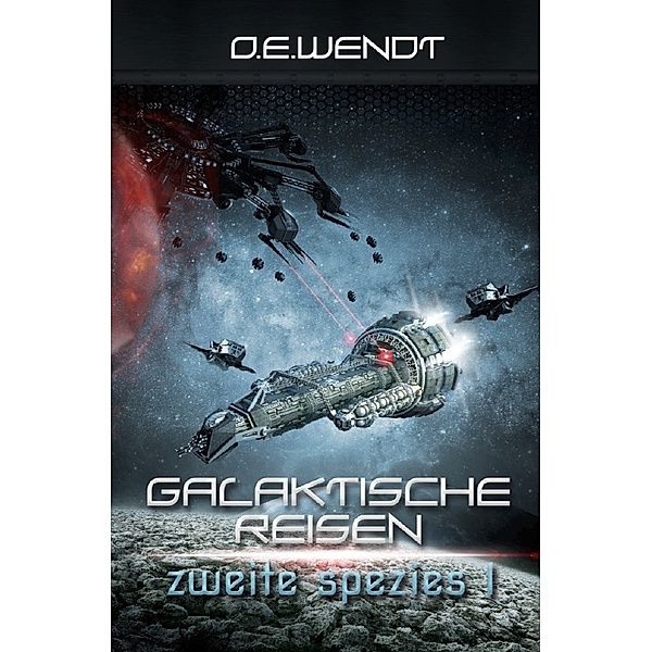 Galaktische Reisen - Zweite Spezies I, O. E. Wendt