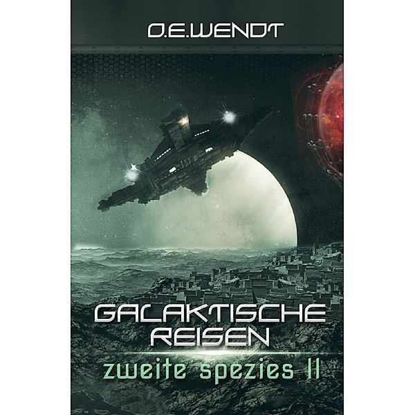 Galaktische Reisen - Zweite Spezies II, O. E. Wendt