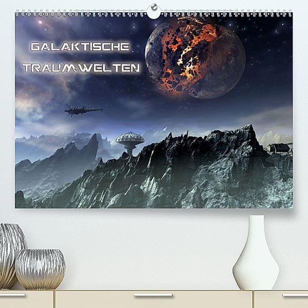 Galaktische TraumweltenAT-Version (Premium, hochwertiger DIN A2 Wandkalender 2020, Kunstdruck in Hochglanz), Karsten Schröder