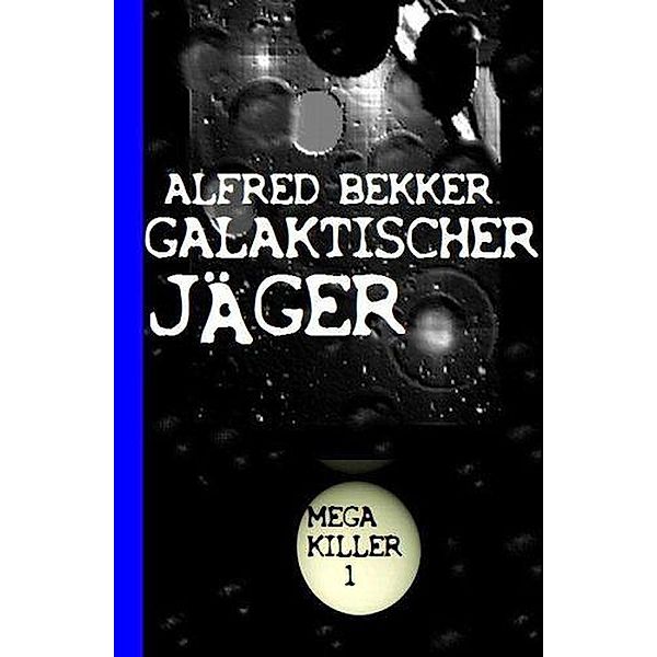 Galaktischer Jäger: Mega Killer 1, Alfred Bekker