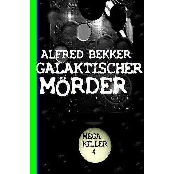 Galaktischer Mörder: Mega Killer 4, Alfred Bekker