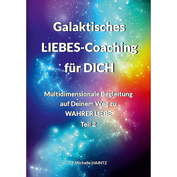 Galaktisches LIEBES-Coaching für DICH, Dr. Michelle Haintz