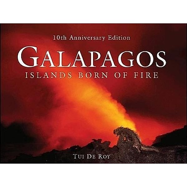 Galápagos: Islands Born of Fire - 10th Anniversary Edition, Tui De Roy