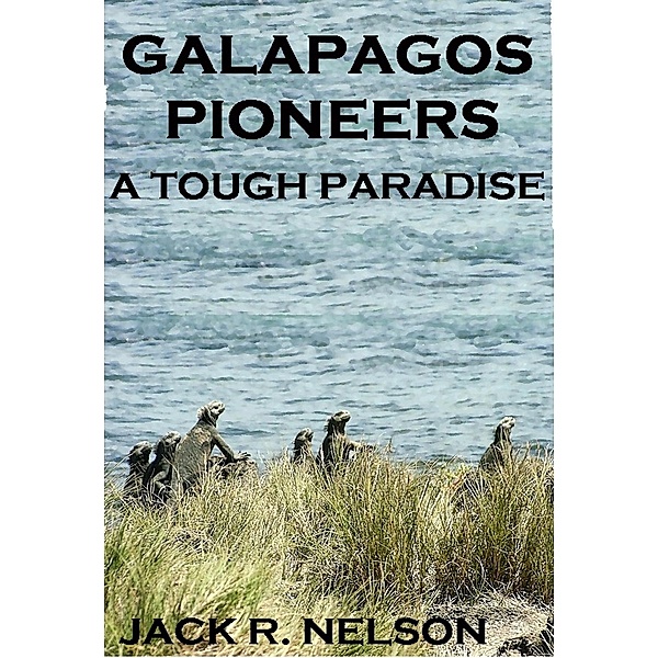 Galapagos Pioneers: A Tough Paradise, Jack Nelson