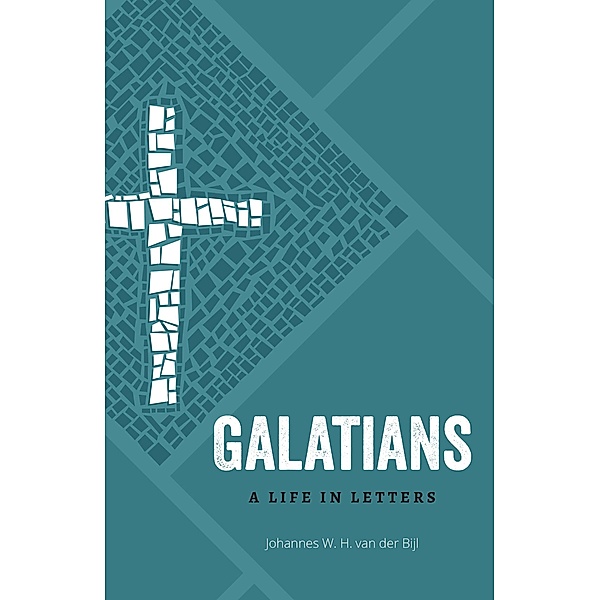 Galatians / A Life in Letters, Johannes W. H. van der Bijl
