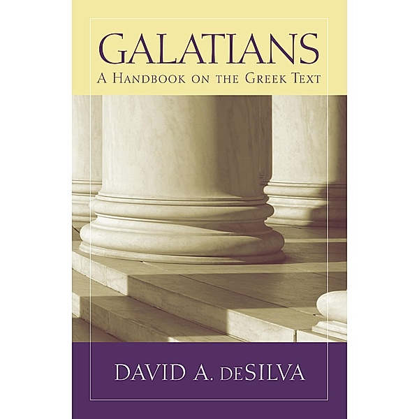 Galatians / Baylor Handbook on the Greek New Testament, David A. deSilva