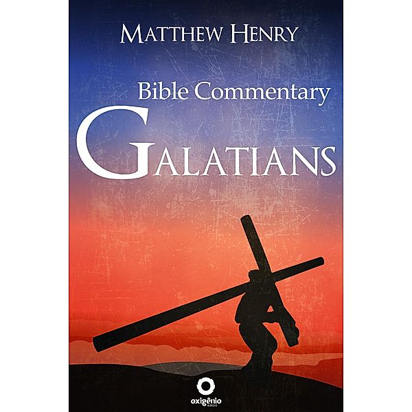 Galatians - Complete Bible Commentary Verse by Verse / Bible Commentaries of Matthew Henry, Matthew Henry