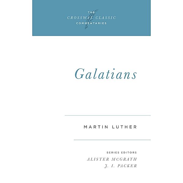 Galatians / Crossway Classic Commentaries Bd.15, Martin Luther