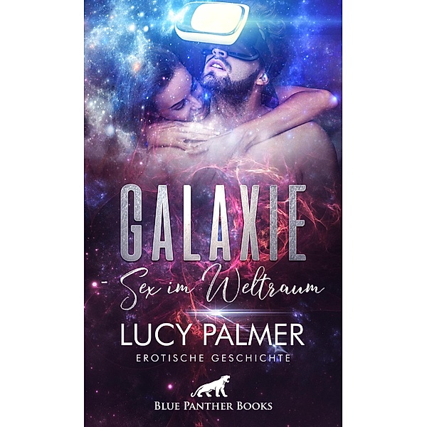 Galaxie - Sex im Weltraum | Erotische Geschichte / Love, Passion & Sex, Lucy Palmer