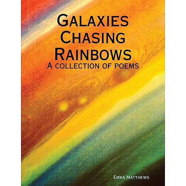 Galaxies Chasing Rainbows, Emma Matthews