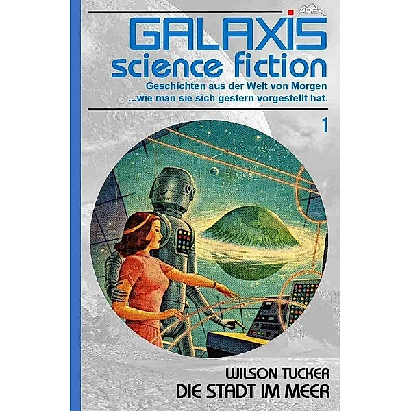GALAXIS SCIENCE FICTION, Band 1: DIE STADT IM MEER, Wilson Tucker