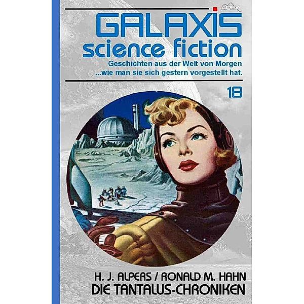 GALAXIS SCIENCE FICTION, Band 18: DIE TANTALUS-CHRONIKEN, Hans Joachim Alpers, Ronald M. Hahn