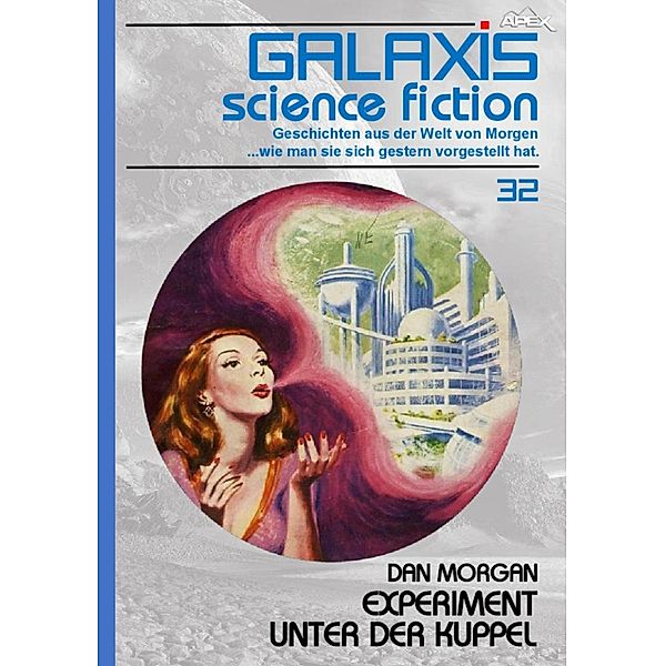 GALAXIS SCIENCE FICTION, Band 32: EXPERIMENT UNTER DER KUPPEL, Dan Morgan