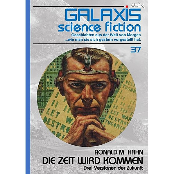 GALAXIS SCIENCE FICTION, Band 37: DIE ZEIT WIRD KOMMEN - DREI VERSIONEN DER ZUKUNFT, Ronald M. Hahn