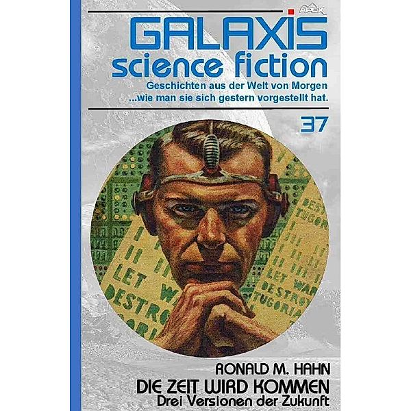 GALAXIS SCIENCE FICTION, Band 37: DIE ZEIT WIRD KOMMEN - DREI VERSIONEN DER ZUKUNFT, Ronald M Hahn