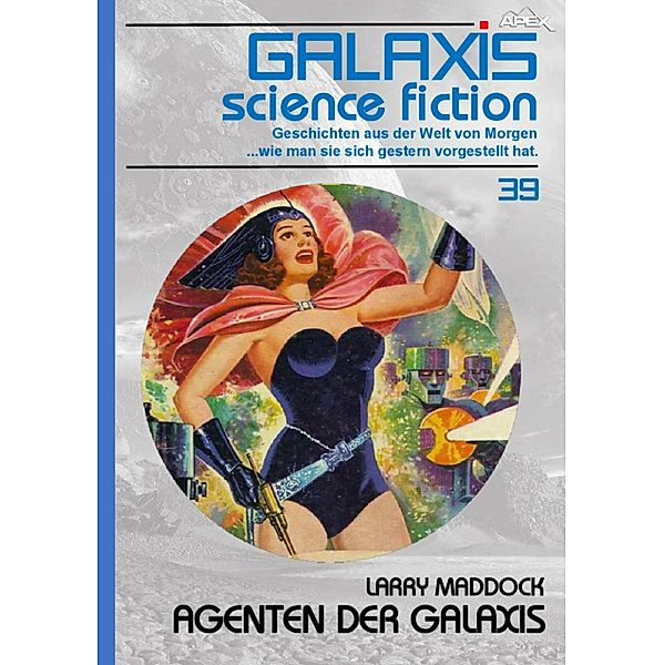 GALAXIS SCIENCE FICTION, Band 39: AGENTEN DER GALAXIS, Larry Maddock