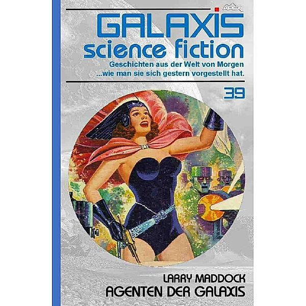 GALAXIS SCIENCE FICTION, Band 39: AGENTEN DER GALAXIS, Larry Maddock