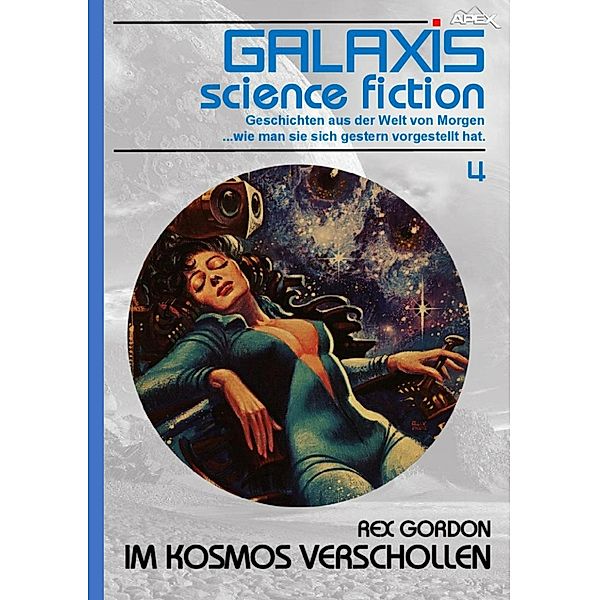 GALAXIS SCIENCE FICTION, Band 4: IM KOSMOS VERSCHOLLEN / GALAXIS SCIENCE FICTION Bd.4, Rex Gordon