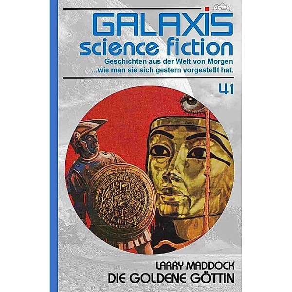 GALAXIS SCIENCE FICTION, Band 41: DIE GOLDENE GÖTTIN, Larry Maddock
