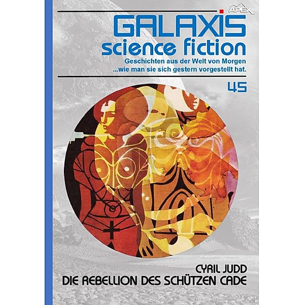 GALAXIS SCIENCE FICTION, Band 45: DIE REBELLION DES SCHÜTZEN CADE, Cyril Judd
