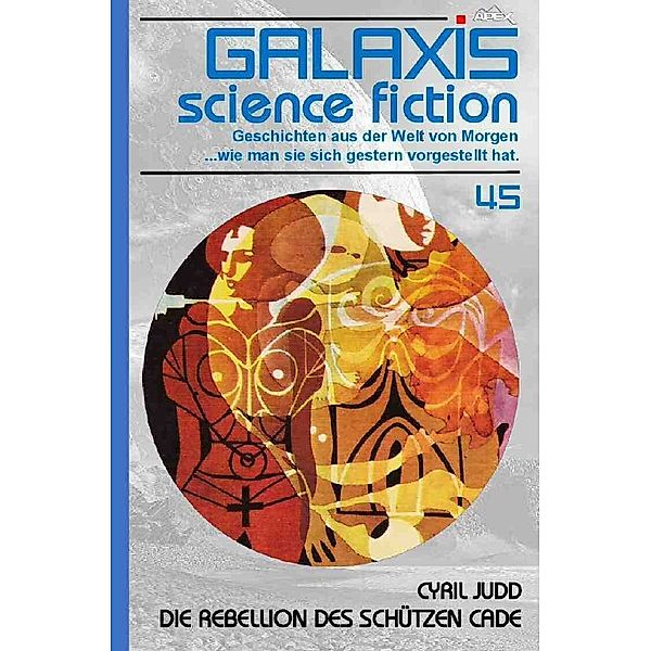 GALAXIS SCIENCE FICTION, Band 45: DIE REBELLION DES SCÜTZEN CADE, Cyril Judd