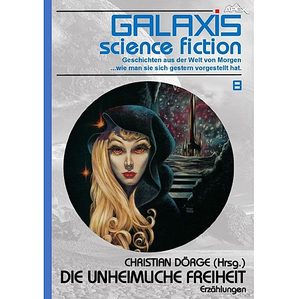 GALAXIS SCIENCE FICTION, Band 8: DIE UNHEIMLICHE FREIHEIT / GALAXIS SCIENCE FICTION Bd.8, Christian Dörge, Harry Bates, James H. Schmitz, Randall Garrett