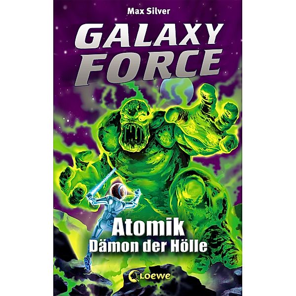Galaxy Force (Band 5) - Atomik, Dämon der Hölle / Galaxy Force Bd.5, Max Silver