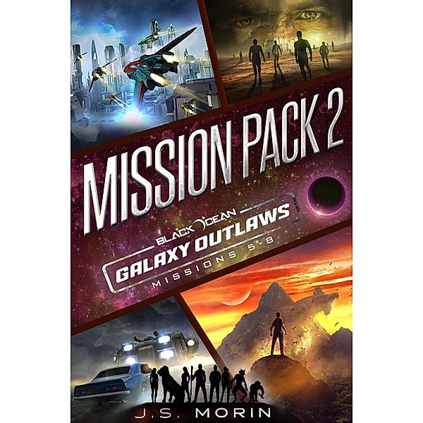 Galaxy Outlaws Mission Pack 2: Missions 5-8 (Black Ocean: Galaxy Outlaws) / Black Ocean: Galaxy Outlaws, J. S. Morin