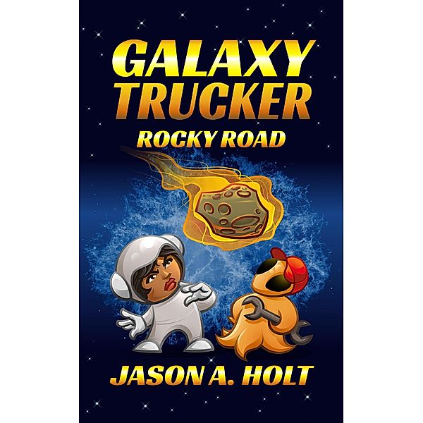 Galaxy Trucker: Rocky Road / Galaxy Trucker, Jason A. Holt