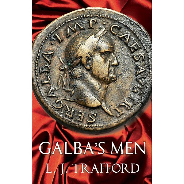 Galba's Men / The Four Emperors Series, L. J. Trafford