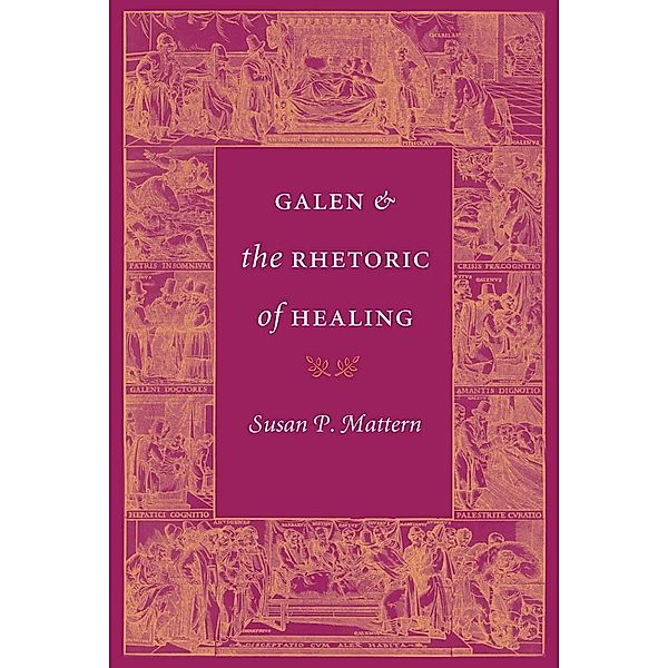 Galen and the Rhetoric of Healing, Susan P. Mattern