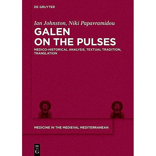 Galen on the Pulses / Medicine in the Medieval Mediterranean Bd.9, Ian Hugh Johnston, Niki Papavramidou