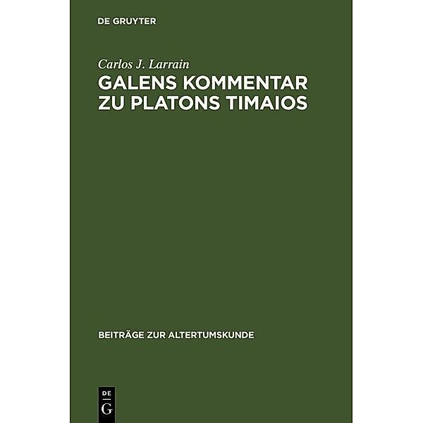 Galens Kommentar zu Platons Timaios / Beiträge zur Altertumskunde Bd.29, Carlos J. Larrain
