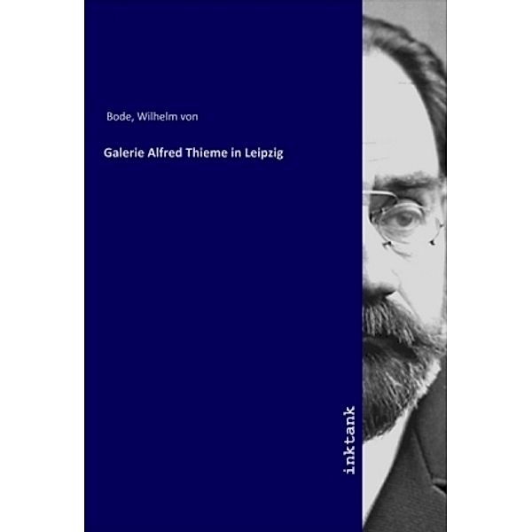 Galerie Alfred Thieme in Leipzig, Wilhelm Bode, Wilhelm von Bode