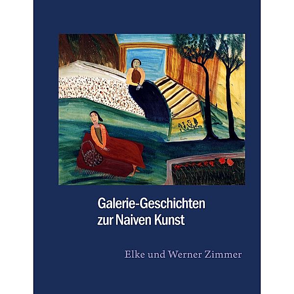 Galerie-Geschichten zur Naiven Kunst, Elke Zimmer, Werner Zimmer