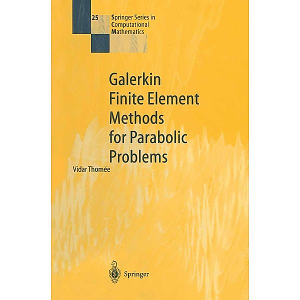 Galerkin Finite Element Methods for Parabolic Problems / Springer Series in Computational Mathematics Bd.25, Vidar Thomee