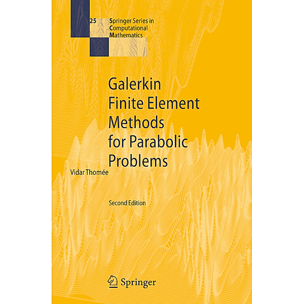 Galerkin Finite Element Methods for Parabolic Problems, Vidar Thomee
