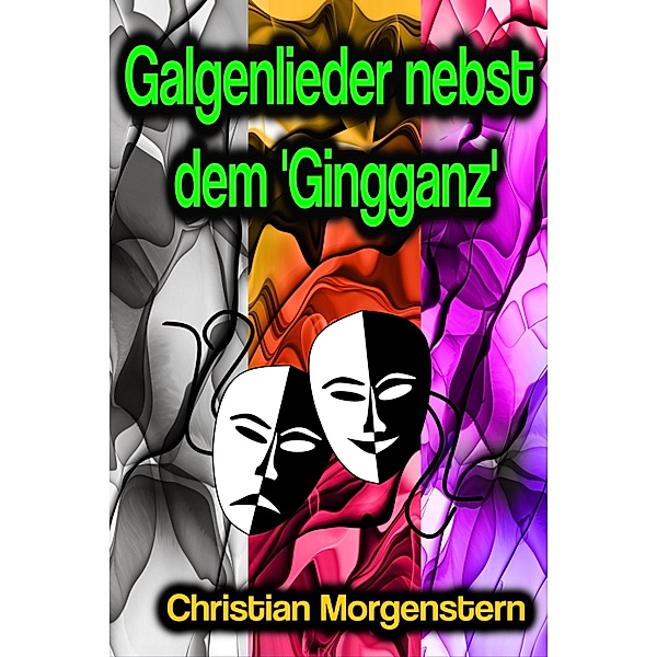 Galgenlieder nebst dem 'Gingganz', Christian Morgenstern